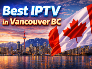Best IPTV Service in Vancouver, BC (2026) | Vancouver IPTV